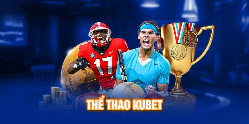 Thể thao tại KUBET88 mang đến cho người chơi nhiều loại hình đặt cược 