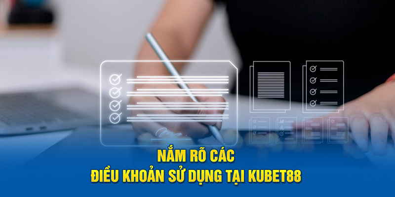 Nắm rõ các điều khoản sử dụng tại KUBET88 